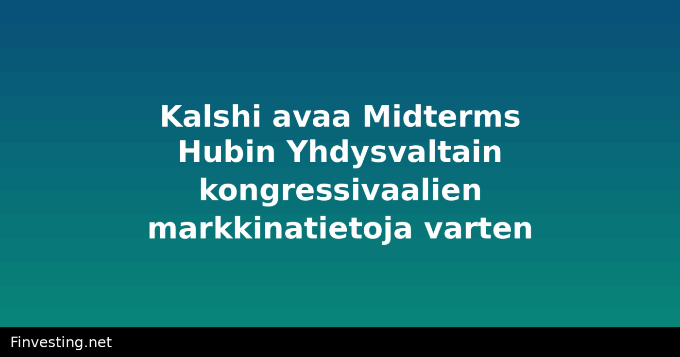 Kalshi avaa Midterms Hubin Yhdysvaltain kongressivaalien markkinatietoja varten