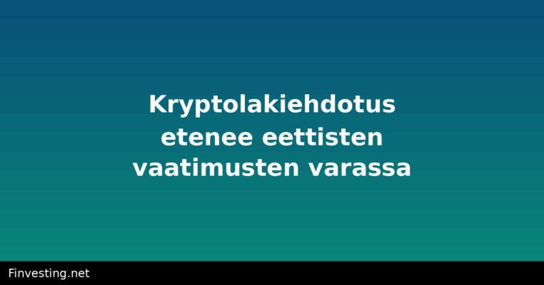 Kryptolakiehdotus etenee eettisten vaatimusten varassa