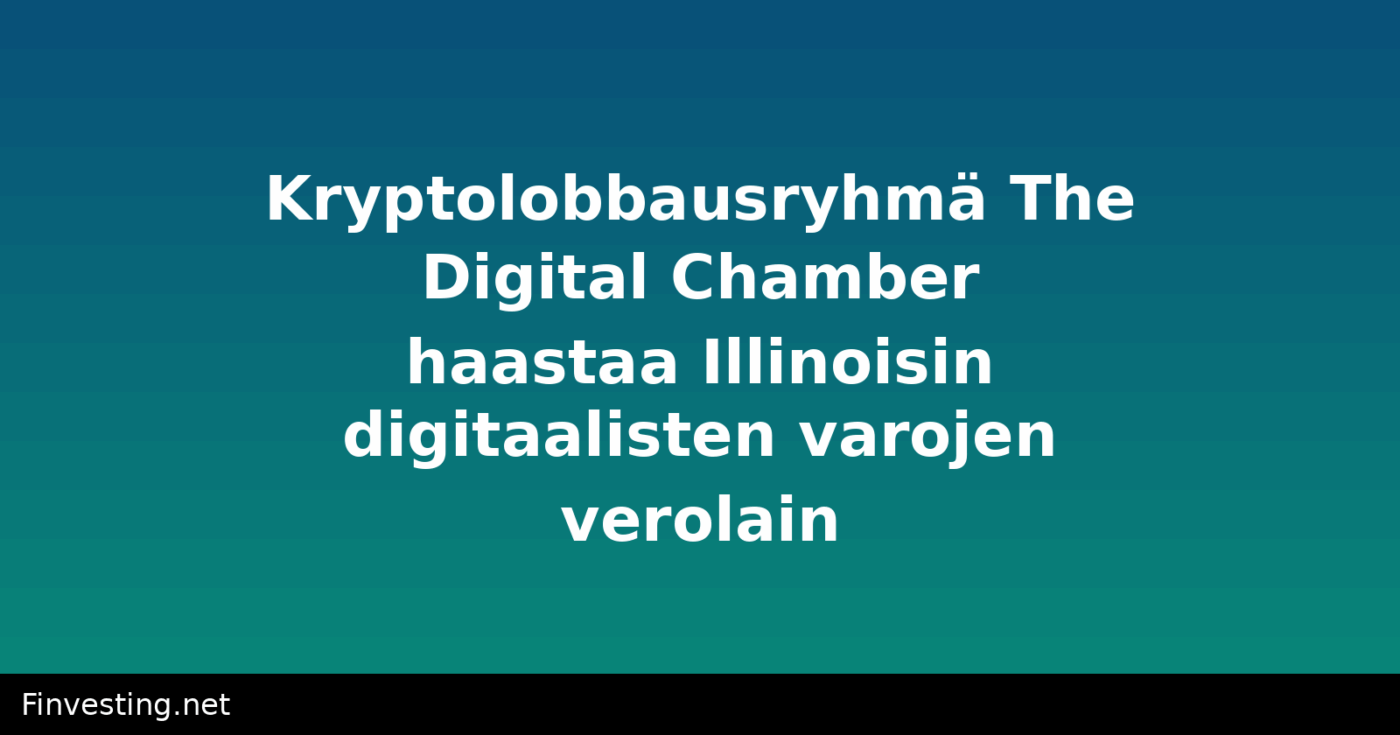 Kryptolobbausryhmä The Digital Chamber haastaa Illinoisin digitaalisten varojen verolain
