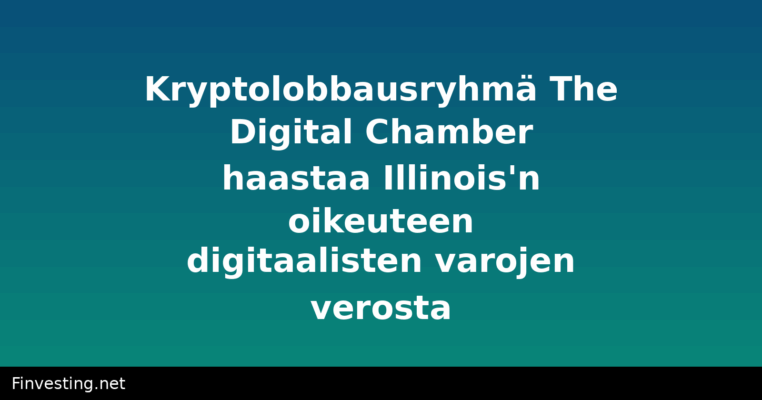 Kryptolobbausryhmä The Digital Chamber haastaa Illinois'n oikeuteen digitaalisten varojen verosta