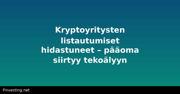 Kryptoyritysten listautumiset hidastuneet – pääoma siirtyy tekoälyyn