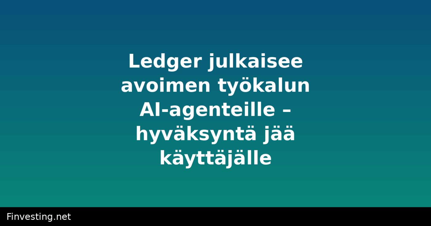 Ledger julkaisee avoimen työkalun AI-agenteille – hyväksyntä jää käyttäjälle