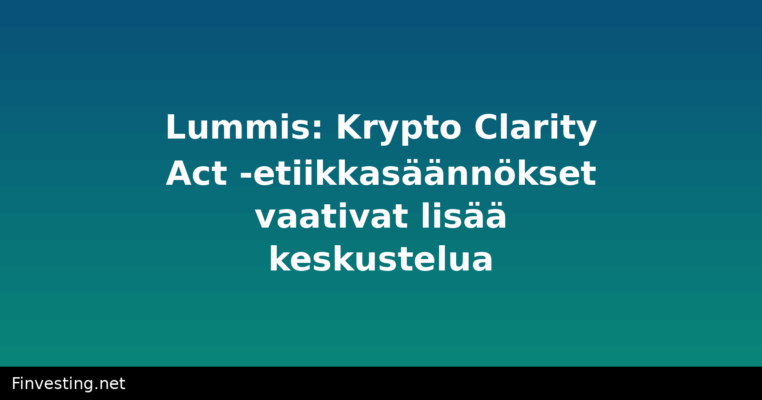 Lummis: Krypto Clarity Act -etiikkasäännökset vaativat lisää keskustelua