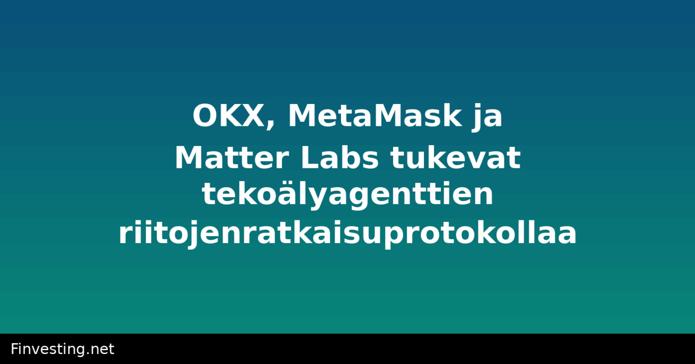 OKX, MetaMask ja Matter Labs tukevat tekoälyagenttien riitojenratkaisuprotokollaa