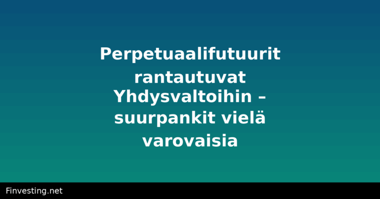 Perpetuaalifutuurit rantautuvat Yhdysvaltoihin – suurpankit vielä varovaisia