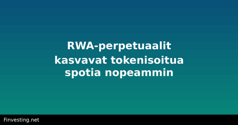 RWA-perpetuaalit kasvavat tokenisoitua spotia nopeammin
