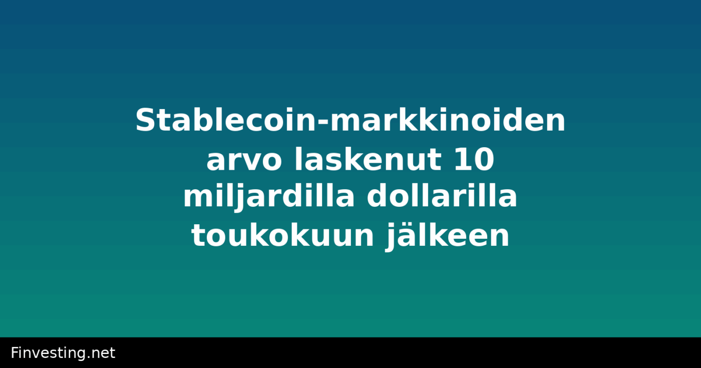 Stablecoin-markkinoiden arvo laskenut 10 miljardilla dollarilla toukokuun jälkeen