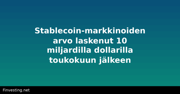Stablecoin-markkinoiden arvo laskenut 10 miljardilla dollarilla toukokuun jälkeen