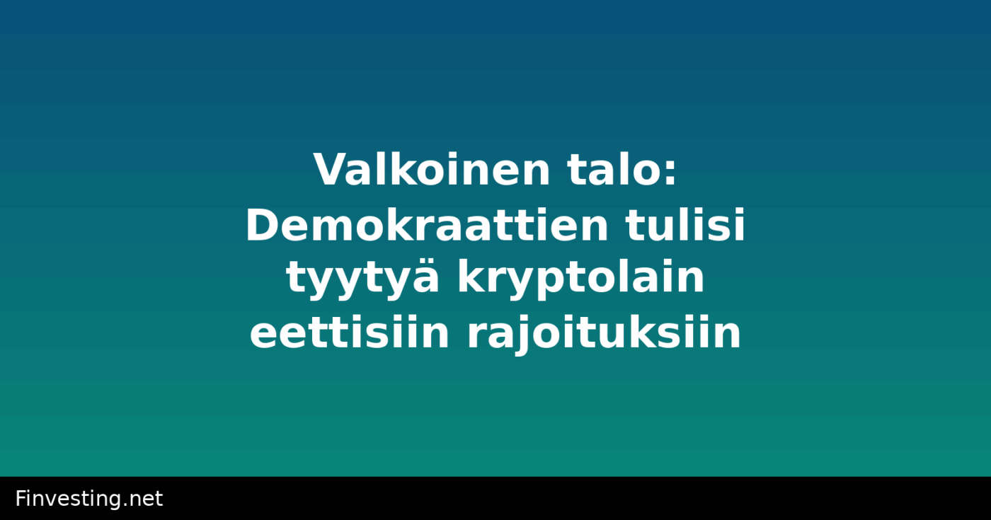 Valkoinen talo: Demokraattien tulisi tyytyä kryptolain eettisiin rajoituksiin