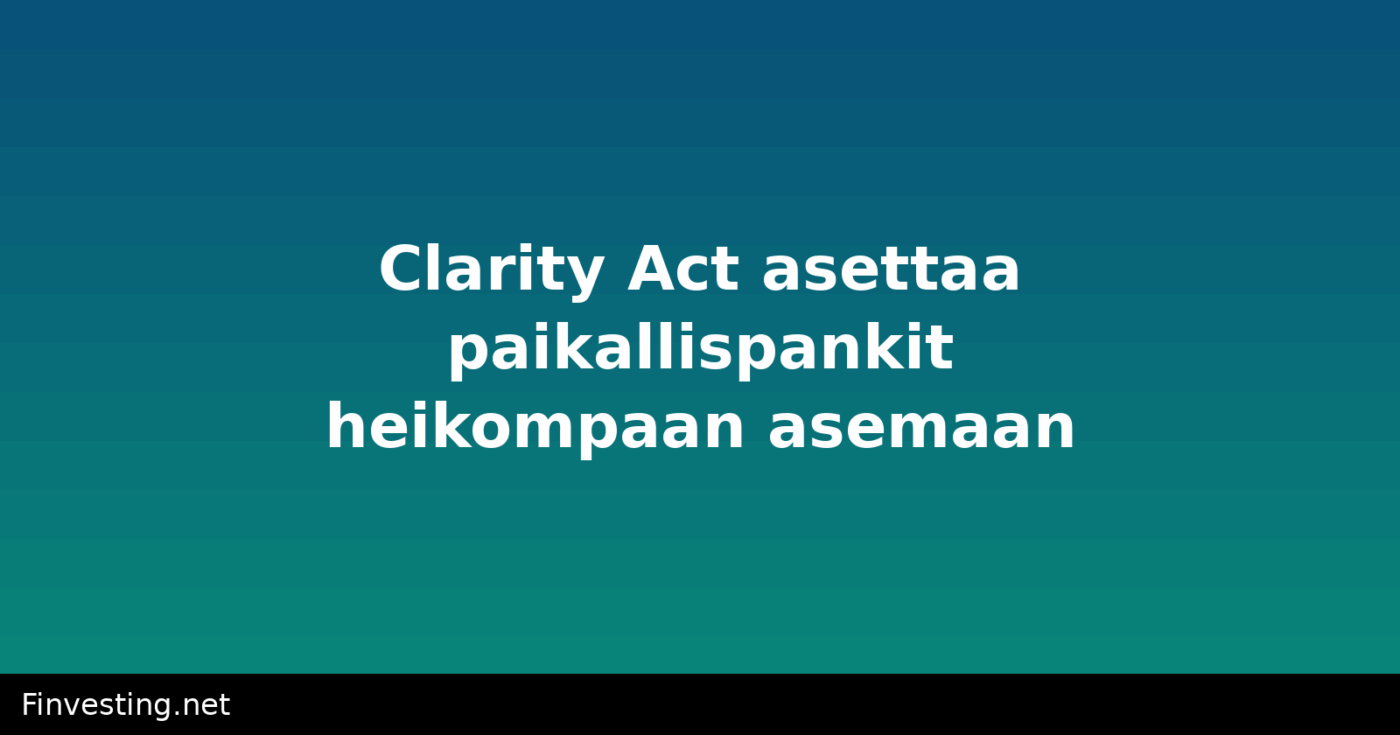 Clarity Act asettaa paikallispankit heikompaan asemaan
