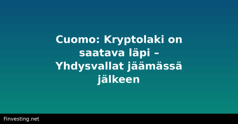 Cuomo: Kryptolaki on saatava läpi – Yhdysvallat jäämässä jälkeen