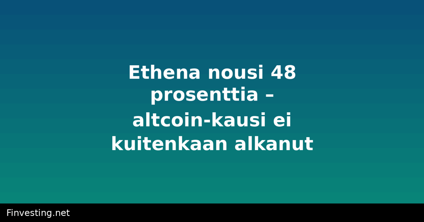 Ethena nousi 48 prosenttia – altcoin-kausi ei kuitenkaan alkanut