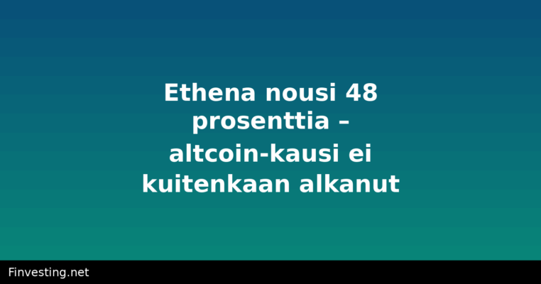Ethena nousi 48 prosenttia – altcoin-kausi ei kuitenkaan alkanut