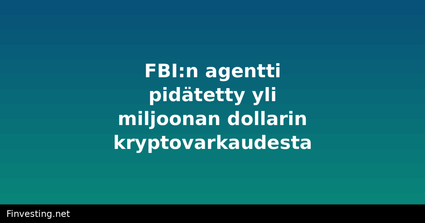 FBI:n agentti pidätetty yli miljoonan dollarin kryptovarkaudesta