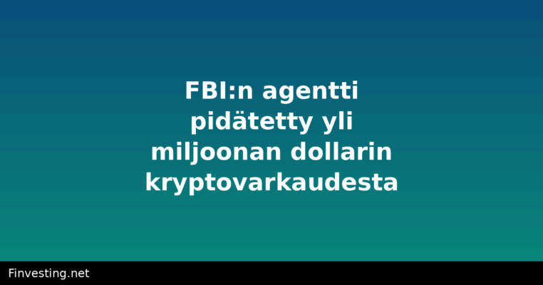 FBI:n agentti pidätetty yli miljoonan dollarin kryptovarkaudesta