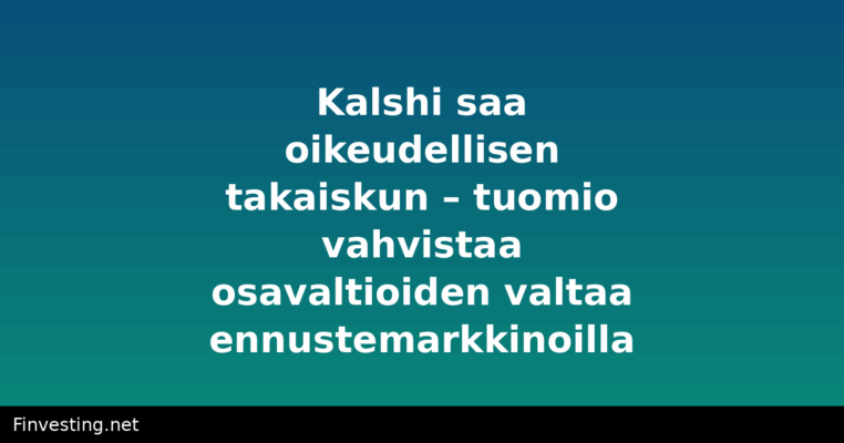 Kalshi saa oikeudellisen takaiskun – tuomio vahvistaa osavaltioiden valtaa ennustemarkkinoilla