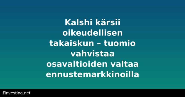 Kalshi kärsii oikeudellisen takaiskun – tuomio vahvistaa osavaltioiden valtaa ennustemarkkinoilla