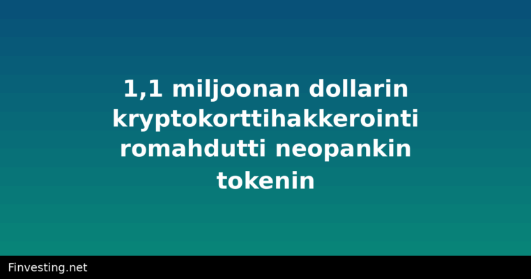1,1 miljoonan dollarin kryptokorttihakkerointi romahdutti neopankin tokenin