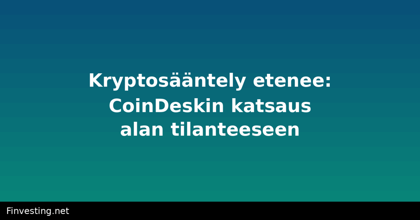 Kryptosääntely etenee: CoinDeskin katsaus alan tilanteeseen