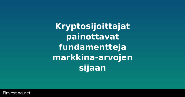 Kryptosijoittajat painottavat fundamentteja markkina-arvojen sijaan