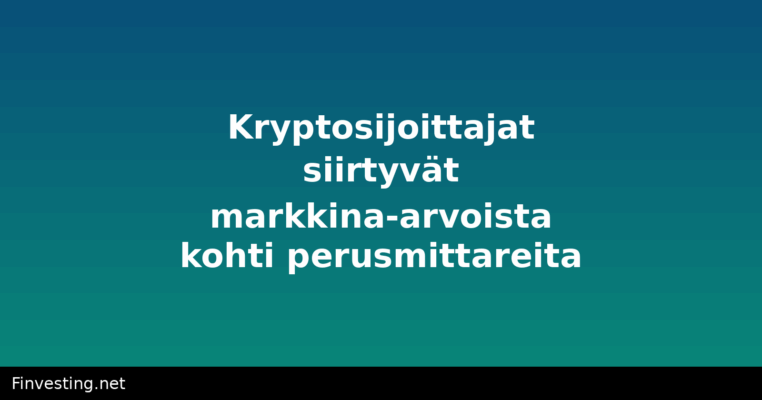 Kryptosijoittajat siirtyvät markkina-arvoista kohti perusmittareita