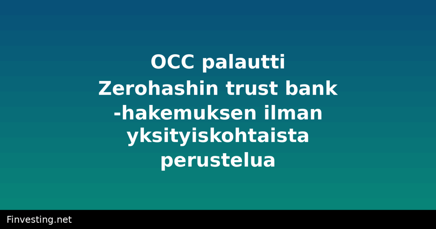 OCC palautti Zerohashin trust bank -hakemuksen ilman yksityiskohtaista perustelua