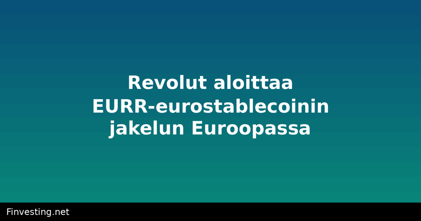 Revolut aloittaa EURR-eurostablecoinin jakelun Euroopassa