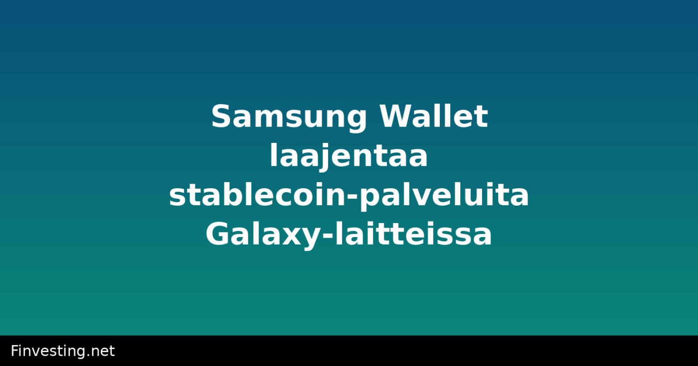 Samsung Wallet laajentaa stablecoin-palveluita Galaxy-laitteissa