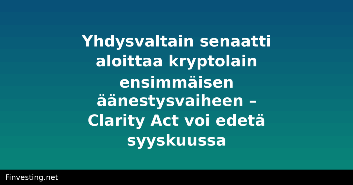 Yhdysvaltain senaatti aloittaa kryptolain ensimmäisen äänestysvaiheen – Clarity Act voi edetä syyskuussa