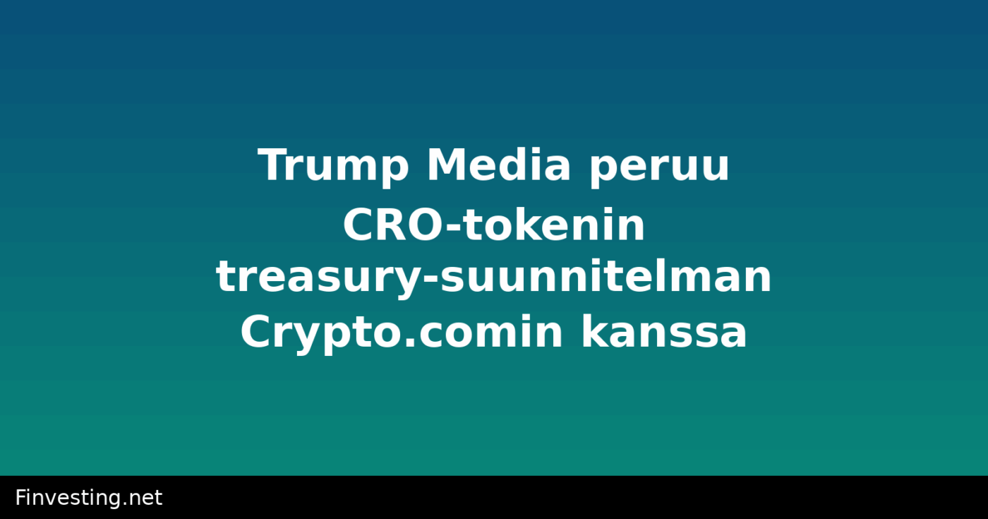 Trump Media peruu CRO-tokenin treasury-suunnitelman Crypto.comin kanssa