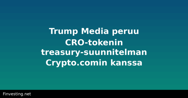 Trump Media peruu CRO-tokenin treasury-suunnitelman Crypto.comin kanssa