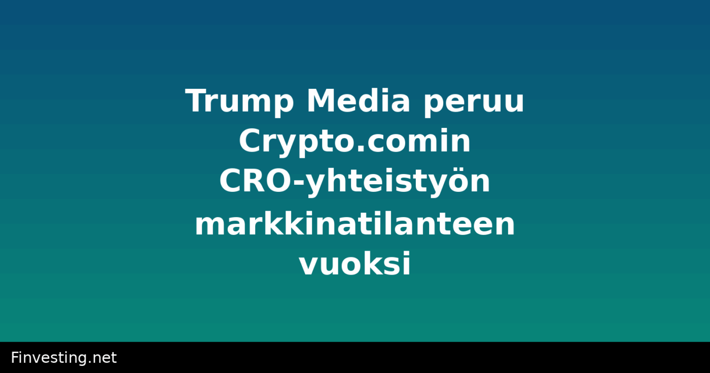Trump Media peruu Crypto.comin CRO-yhteistyön markkinatilanteen vuoksi