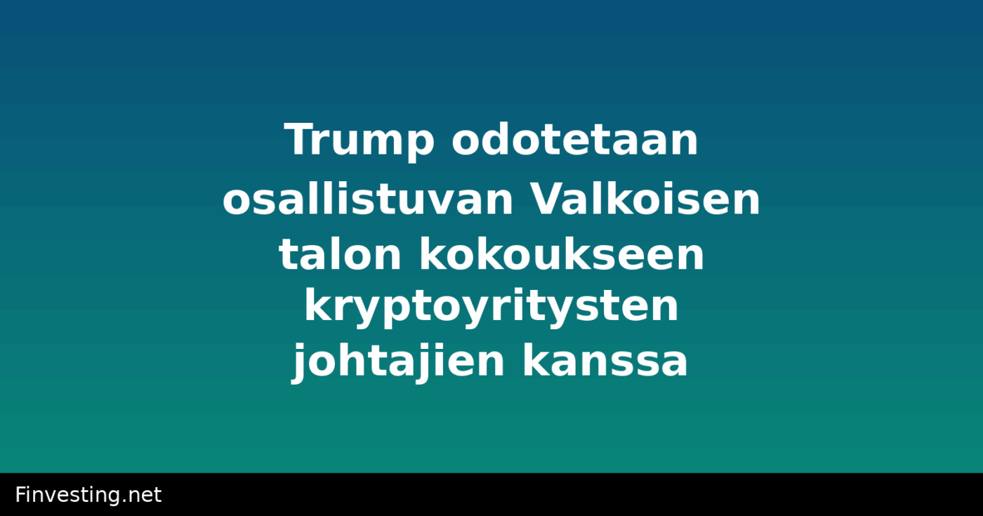 Trump odotetaan osallistuvan Valkoisen talon kokoukseen kryptoyritysten johtajien kanssa