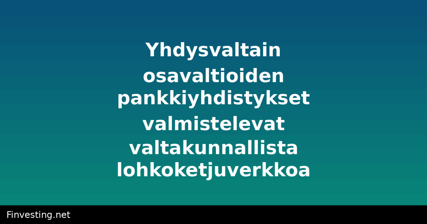 Yhdysvaltain osavaltioiden pankkiyhdistykset valmistelevat valtakunnallista lohkoketjuverkkoa