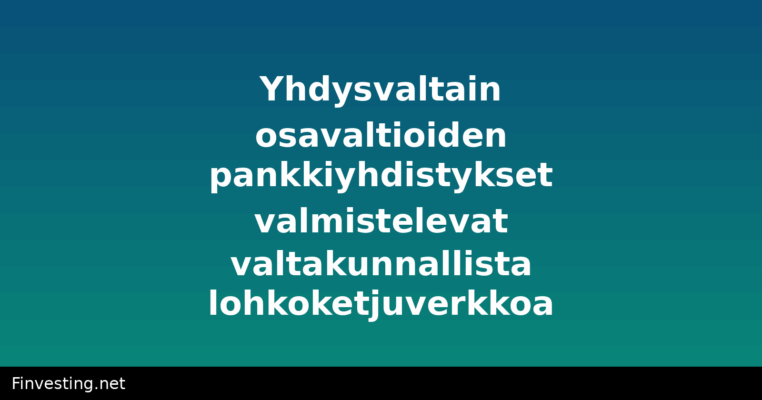 Yhdysvaltain osavaltioiden pankkiyhdistykset valmistelevat valtakunnallista lohkoketjuverkkoa