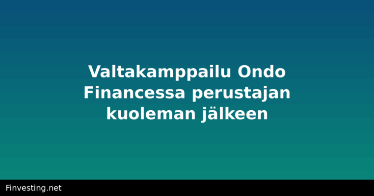 Valtakamppailu Ondo Financessa perustajan kuoleman jälkeen