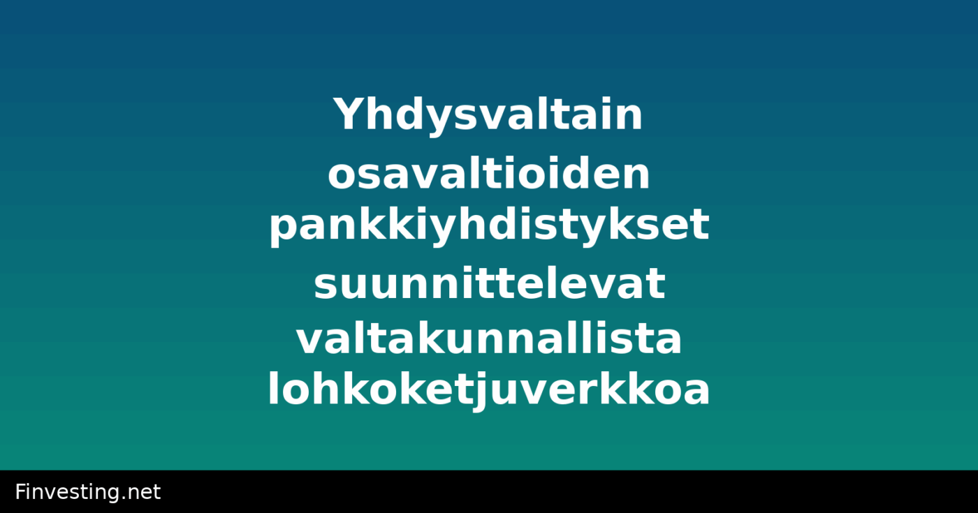 Yhdysvaltain osavaltioiden pankkiyhdistykset suunnittelevat valtakunnallista lohkoketjuverkkoa