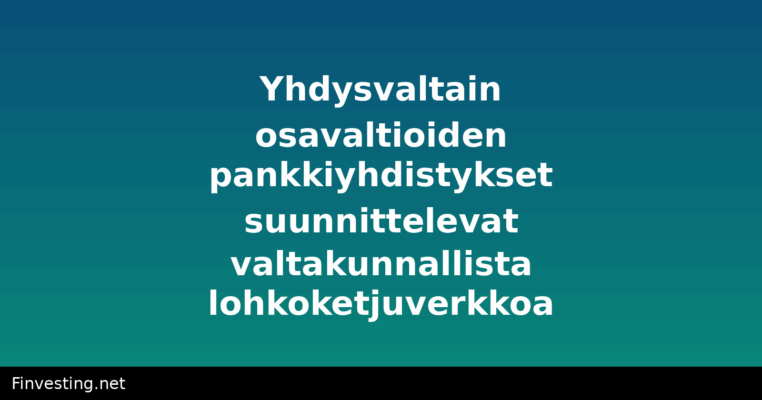 Yhdysvaltain osavaltioiden pankkiyhdistykset suunnittelevat valtakunnallista lohkoketjuverkkoa