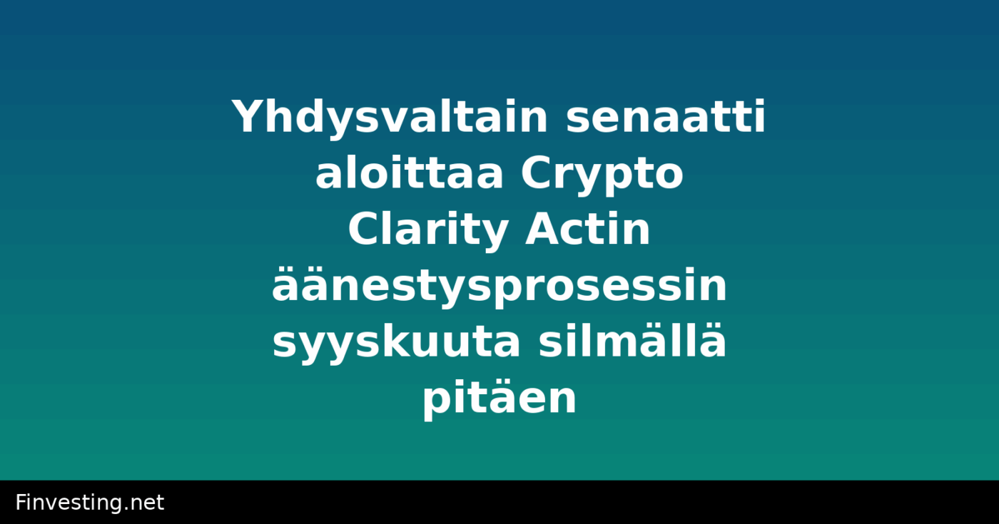 Yhdysvaltain senaatti aloittaa Crypto Clarity Actin äänestysprosessin syyskuuta silmällä pitäen