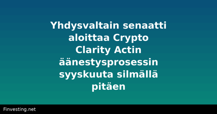 Yhdysvaltain senaatti aloittaa Crypto Clarity Actin äänestysprosessin syyskuuta silmällä pitäen