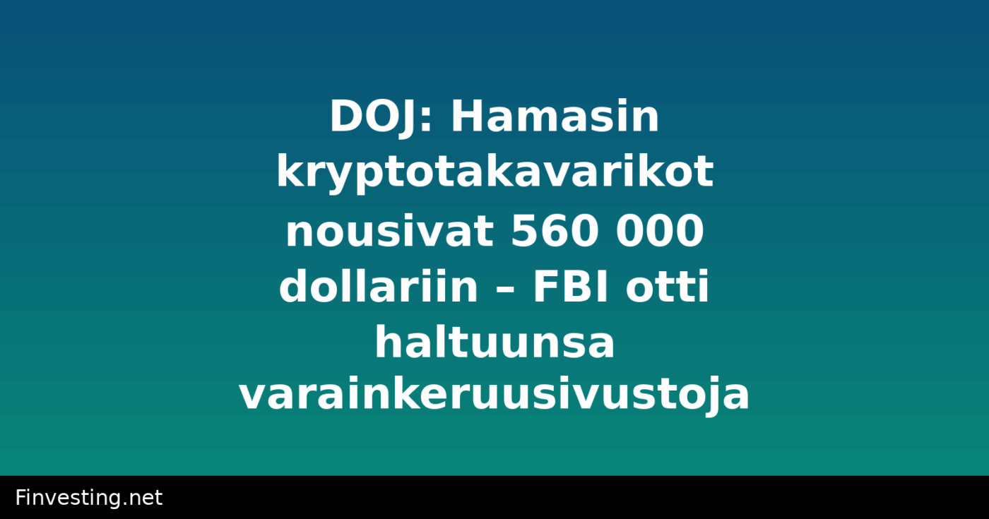DOJ: Hamasin kryptotakavarikot nousivat 560 000 dollariin – FBI otti haltuunsa varainkeruusivustoja
