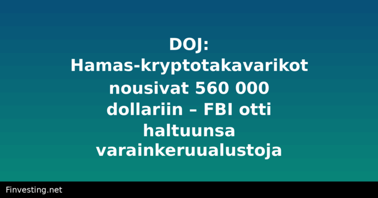 DOJ: Hamas-kryptotakavarikot nousivat 560 000 dollariin – FBI otti haltuunsa varainkeruualustoja
