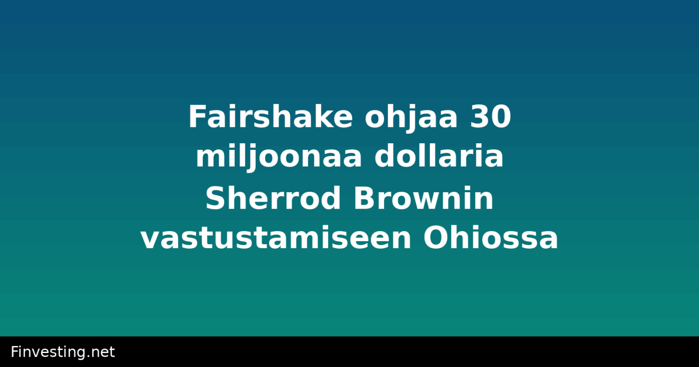 Fairshake ohjaa 30 miljoonaa dollaria Sherrod Brownin vastustamiseen Ohiossa