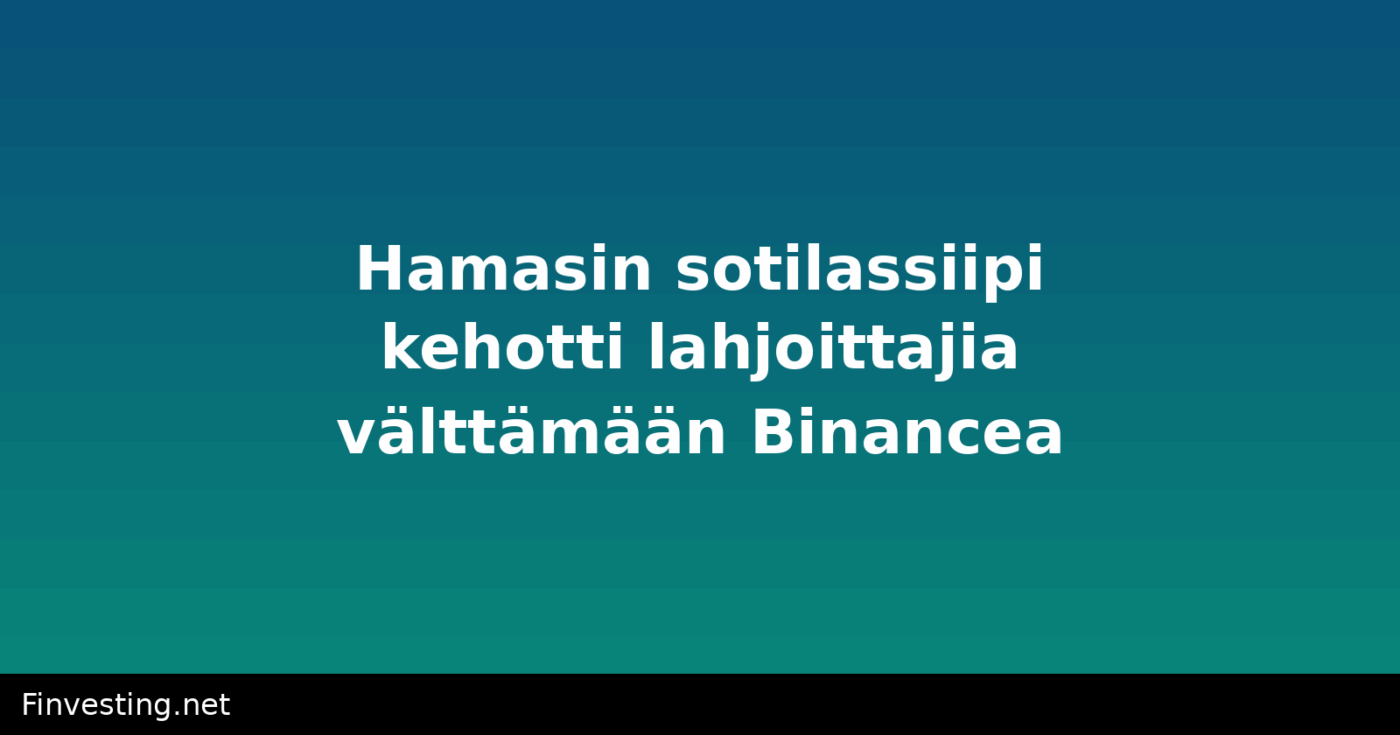 Hamasin sotilassiipi kehotti lahjoittajia välttämään Binancea