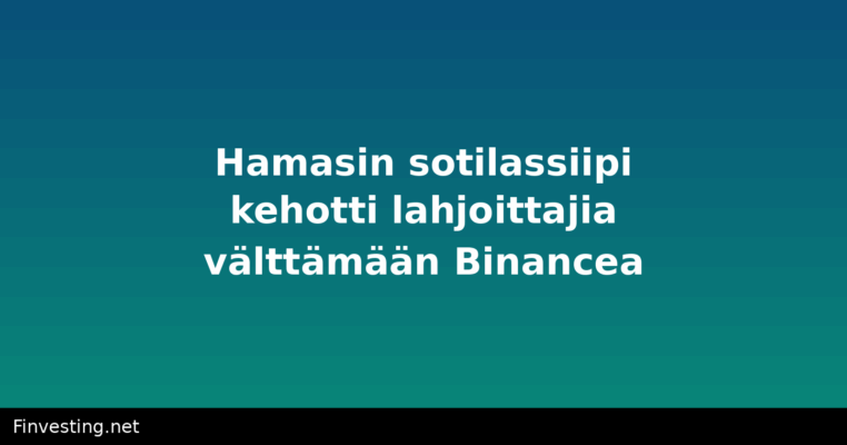 Hamasin sotilassiipi kehotti lahjoittajia välttämään Binancea