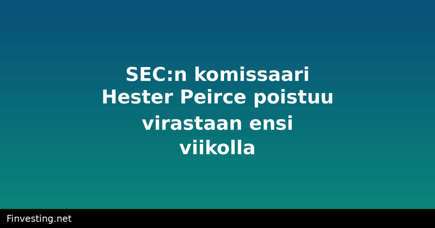 SEC:n komissaari Hester Peirce poistuu virastaan ensi viikolla