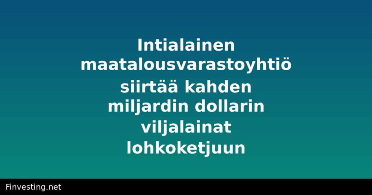 Intialainen maatalousvarastoyhtiö siirtää kahden miljardin dollarin viljalainat lohkoketjuun