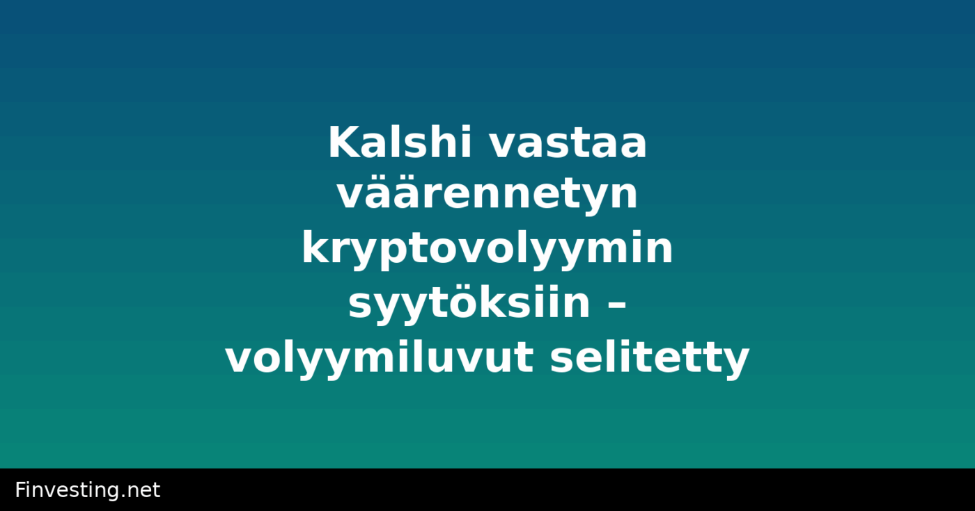 Kalshi vastaa väärennetyn kryptovolyymin syytöksiin – volyymiluvut selitetty