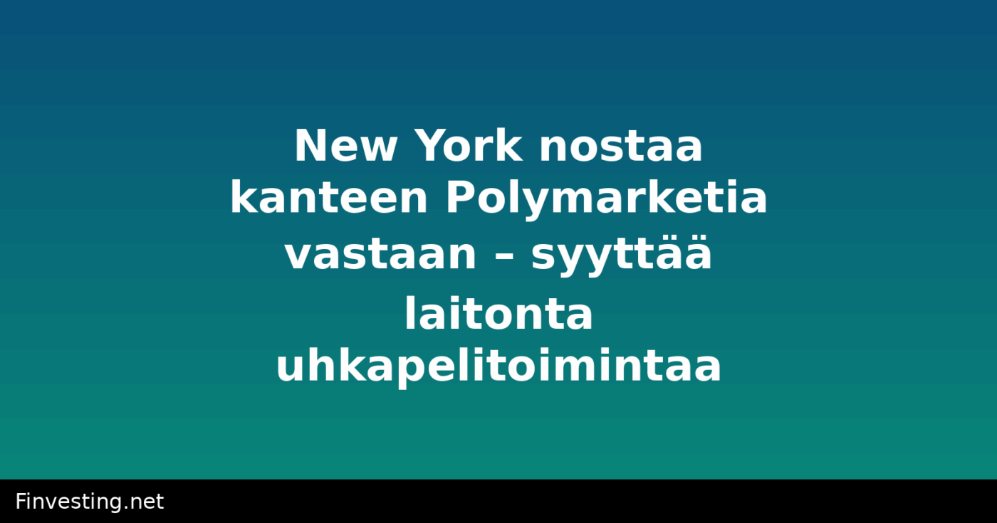 New York nostaa kanteen Polymarketia vastaan – syyttää laitonta uhkapelitoimintaa