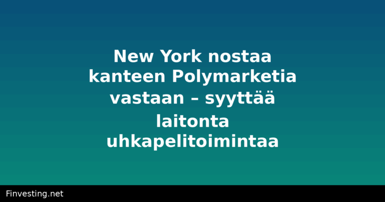 New York nostaa kanteen Polymarketia vastaan – syyttää laitonta uhkapelitoimintaa